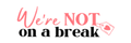 We're NOT On A Break logo